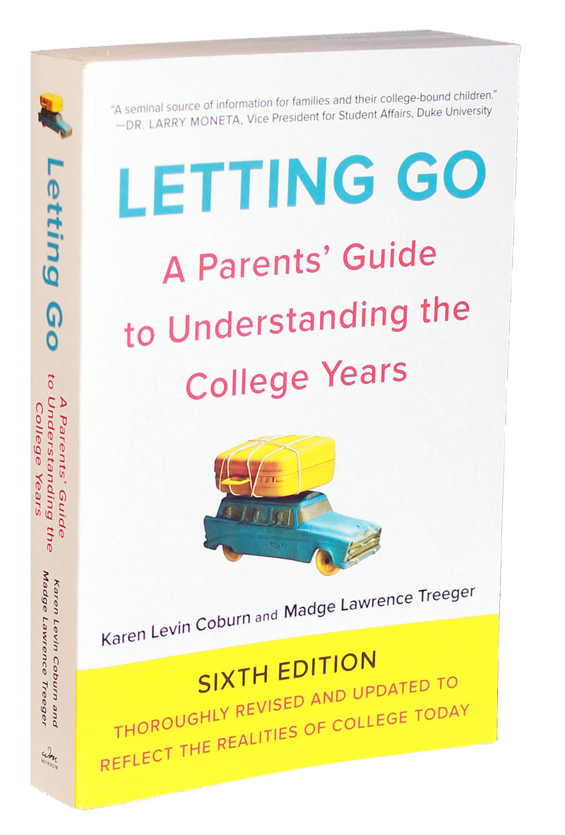 Letting Go: A Parents' Guide To Understanding The College Years